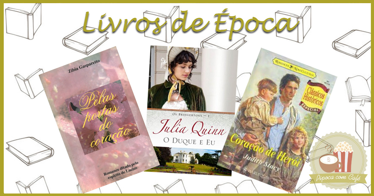 livros de época, livro de época, lista de livros de época, julia quinn, o duque e eu, julia quinn o duque e eu, coração de herói, pelas portas do coração, zibia gaspareto, coração de herói zibia gaspareto