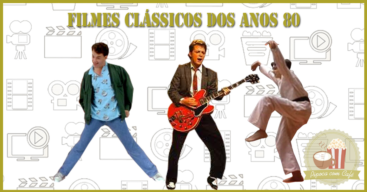 filmes clássicos dos anos 80, clássicos dos anos 80, filmes clássicos, quero ser grande, de volta para o futuro, karate kid, olha quem está falando, durty dance, pipoca com café, lista de filmes