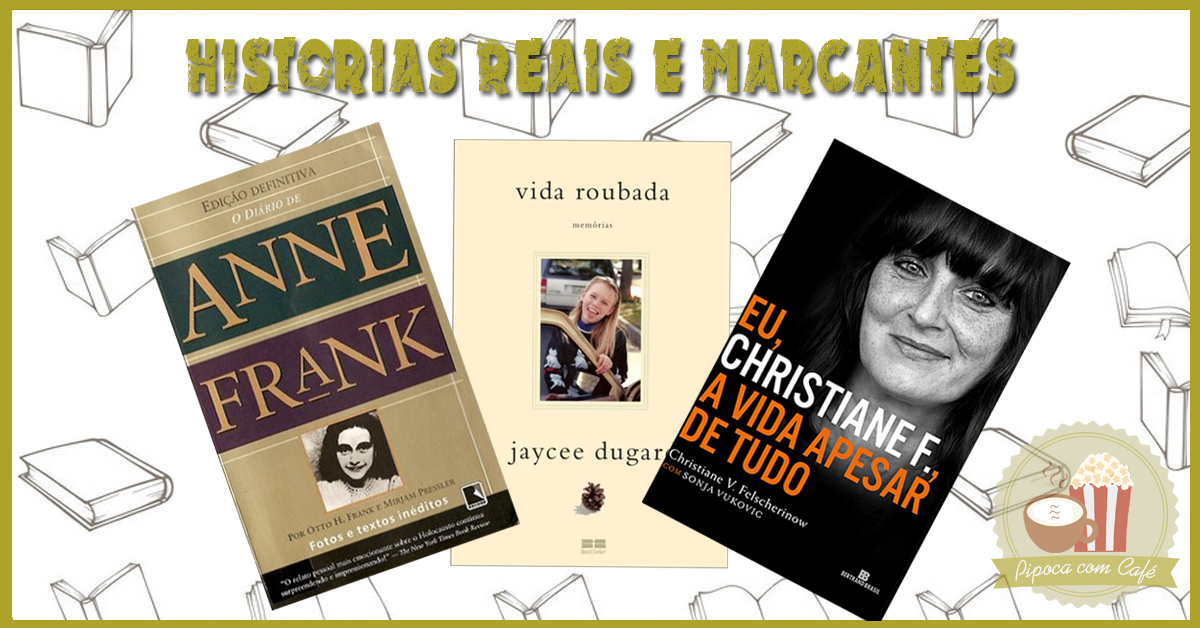 Livros com Histórias Reais e Marcantes, livros histórias reais, livros histórias marcantes, jaycee Lee Dugard, Vida Roubada, vida roubada jaycee, o diário de anne frank, anne frank, eu christiane F, christiane f